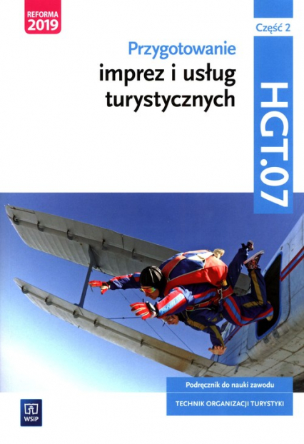 Przygotowanie imprez i usług turystycznych Kwalifikacja HGT.07 Podręcznik do nauki zawodu technik organizacji turystyki Część 2 Technik organizacji turystyki