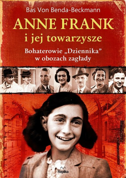 Anne Frank i jej towarzysze Bohaterowie „Dziennika” w obozach zagłady