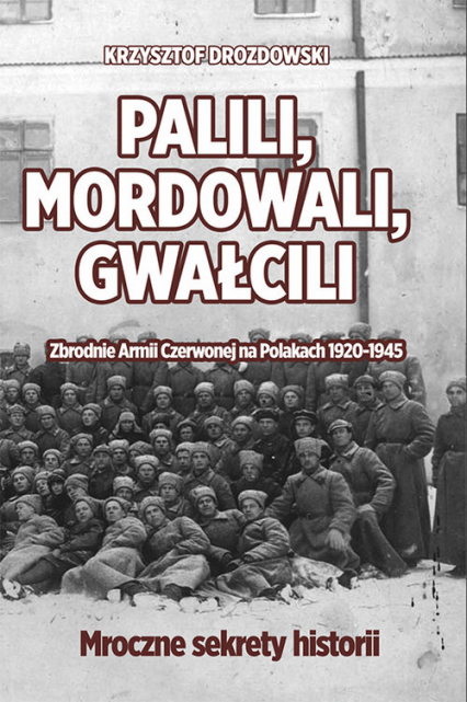 Palili, mordowali, gwałcili. Zbrodnie Armii Czerwonej na Polakach w latach 1920-1945