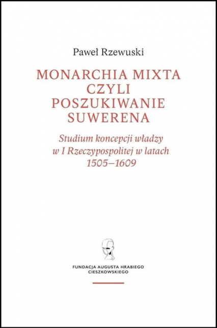 Monarchia Mixta czyli poszukiwanie suwerena / Fundacja Augusta Hr. Cieszkowskiego