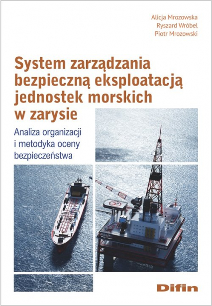 System zarządzania bezpieczną eksploatacją jednostek morskich w zarysie Analiza organizacji i metodyka oceny bezpieczeństwa