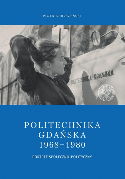 Politechnika Gdańska 1968-1980 Portret społeczno-polityczny