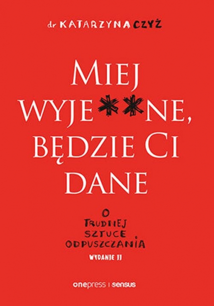 Miej wyje**ne będzie Ci dane O trudnej sztuce odpuszczania