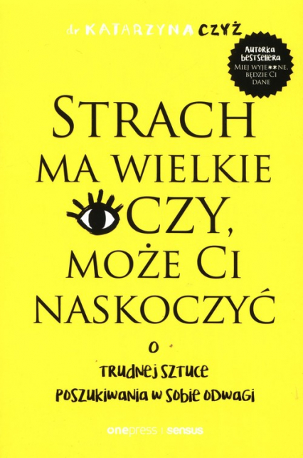 Strach ma wielkie oczy, może Ci naskoczyć. O trudnej sztuce poszukiwania w sobie odwagi