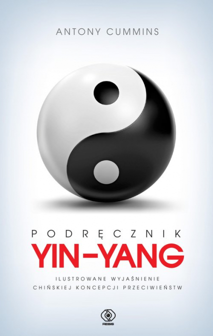 Podręcznik yin-yang Ilustrowane wyjaśnienie chińskiej koncepcji przeciwieństw