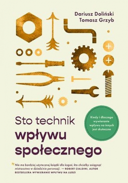 Sto technik wpływu społecznego Kiedy i dlaczego wywieranie wpływu na innych jest skuteczne!