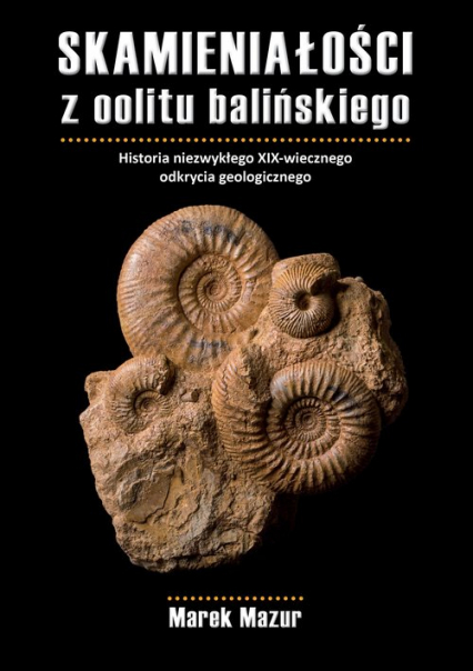 Skamieniałości z oolitu balińskiego Historia niezwykłego XIX-wiecznego odkrycia geologicznego