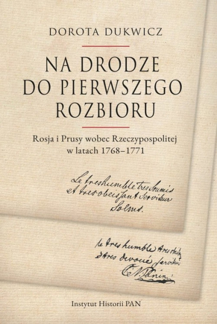 Na drodze do pierwszego rozbioru Rosja i Prusy wobec Rzeczypospolitej w latach 1768-1771