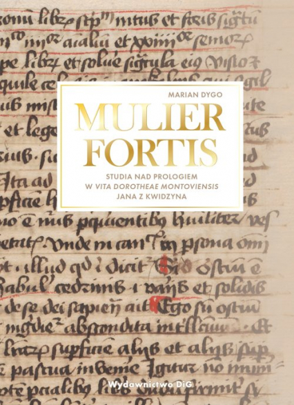 MULIER FORTIS Studia nad Prologiem w Vita Dorotheae Montoviensis Jana z Kwidzyna
