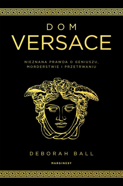 Dom Versace Nieznana prawda o geniuszu, morderstwie i przetrwaniu
