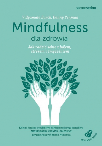 Mindfulness dla zdrowia Jak radzić sobie z bólem, stresem i zmęczeniem