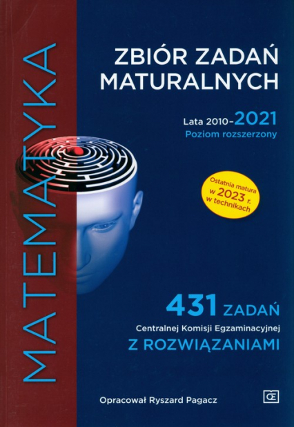 Matematyka Zbiór zadań maturalnych Lata 2010-2021. Poziom rozszerzony 431 zadań CKE z rozwiązaniami