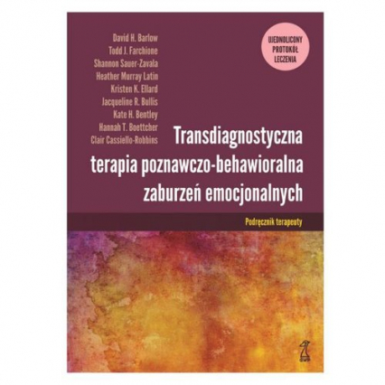 Transdiagnostyczna terapia poznawczo-behawioralna zaburzeń emocjonalnych Podręcznik terapeuty  Ujednolicony Protokół Leczenia