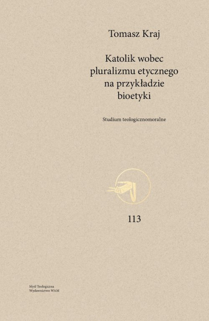 Katolik wobec pluralizmu etycznego na przykładzie bioetyki Studium teologicznomoralne