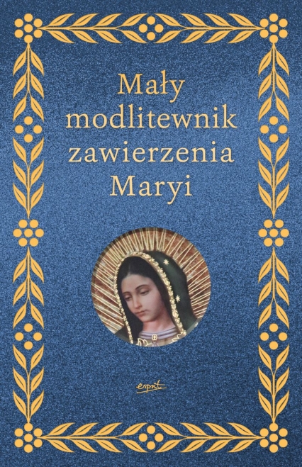Mały modlitewnik zawierzenia Maryi
