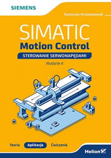 SIMATIC Motion Control - sterowanie serwonapędami. Teoria. Aplikacje. Ćwiczenia.