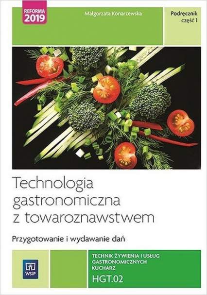Technologia gastronomiczna z towaroznawstwem Przygotowywanie i wydawanie dań Podręcznik Część 1 HGT.02. Technik żywienia i usług gastronomicznych.
