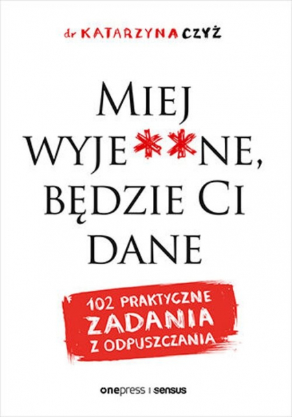 Miej wyje**ne, będzie Ci dane 102 praktyczne zadania z odpuszczania