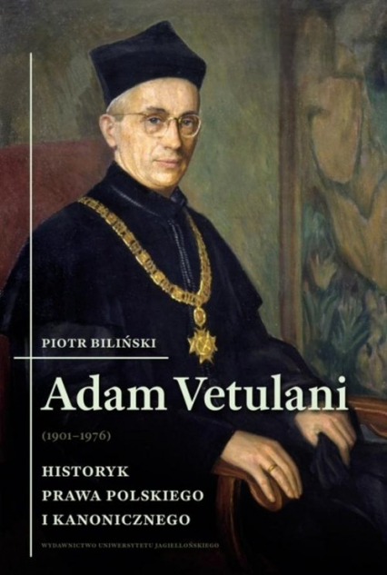 Adam Vetulani (1901-1976) Historyk prawa polskiego i kanonicznego