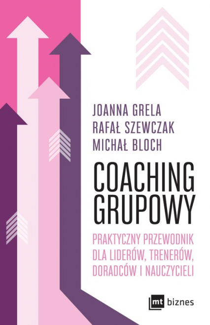 Coaching grupowy Praktyczny przewodnik dla liderów, trenerów, doradców i nauczycieli