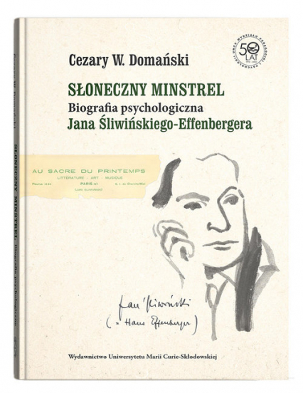 Słoneczny minstrel Biografia psychologiczna Jana Śliwińskiego-Effenbergera