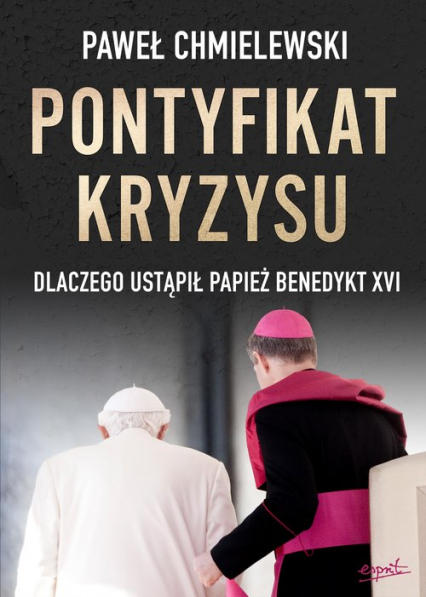 Pontyfikat kryzysu Dlaczego ustąpił papież Benedykt XVI