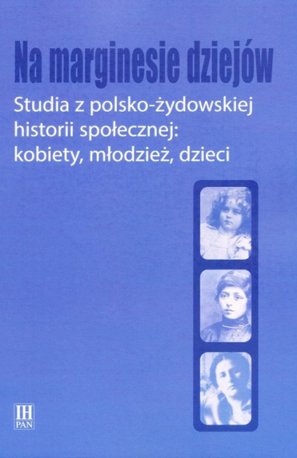 Na marginesie dziejów Studia z pol-żydows historii społecznej kobiety, młodzież, dzieci