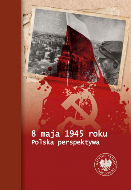 8 maja 1945 roku Polska perspektywa