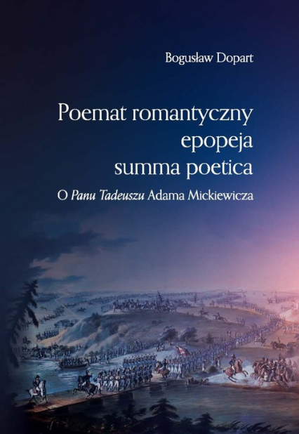 Poemat romantyczny epopeja summa poetica O "Panu Tadeuszu" Adama Mickiewicza