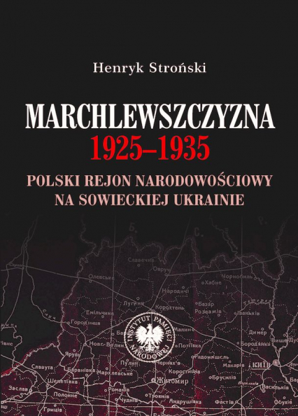 Marchlewszczyzna 1925-1935 Polski rejon narodowościowy na sowieckiej Ukrainie