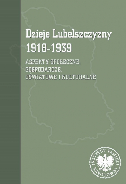 Dzieje Lubelszczyzny 1918-1939 Aspekty społeczne, gospodarcze, oświatowe i kulturalne