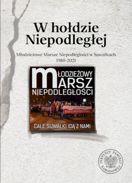 W hołdzie Niepodległej Młodzieżowe Marsze Niepodległości w Suwałkach 1980-2021