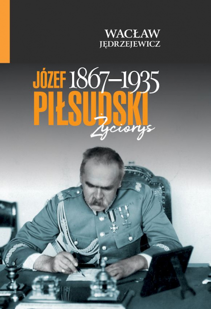 Józef Piłsudski (1867-1935) Życiorys
