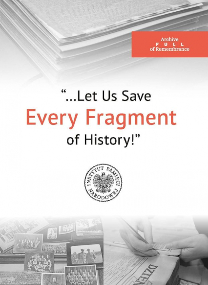 The Archive Full of Remembrance „…Let Us Save Every Piece of History!”