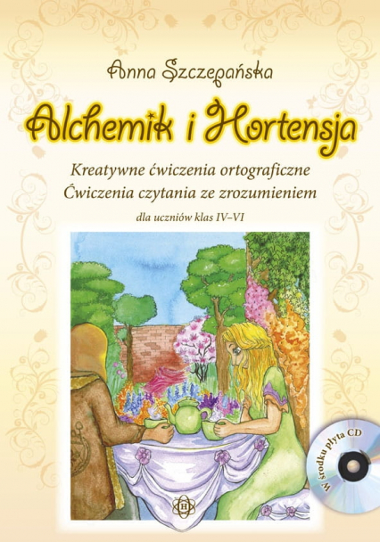 Alchemik i hortensja Kreatywne ćwiczenia ortograficzne Ćwiczenia czytania ze zrozumieniem dla uczniów klas IV-VI