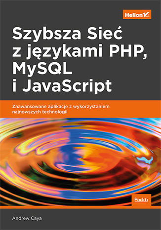 Szybsza sieć z językami php mysql i javascript zaawansowane aplikacje z wykorzystaniem najnowszych technologii