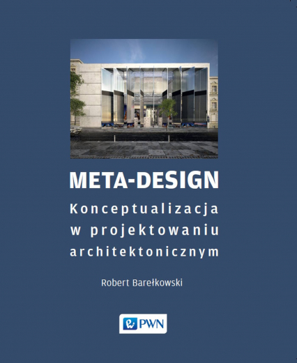 Meta-Design. Konceptualizacja w projektowaniu architektonicznym