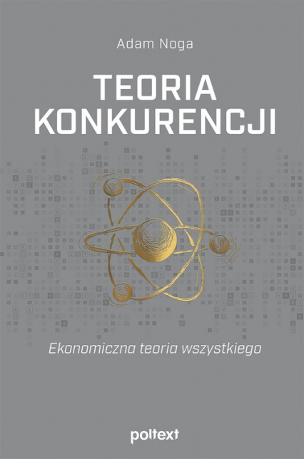 Teoria konkurencji Ekonomiczna teoria wszystkiego