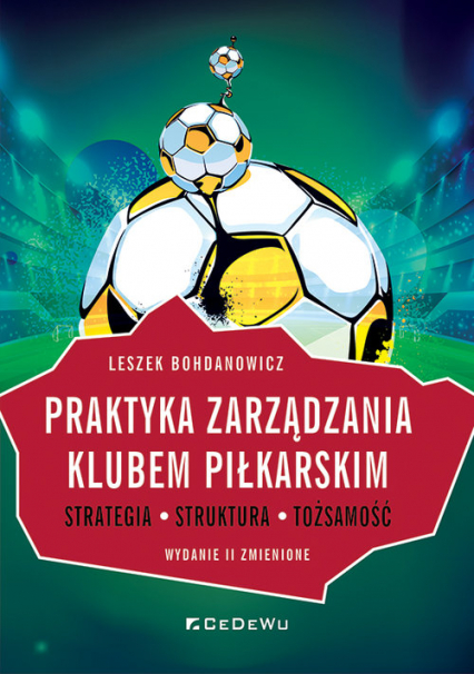 Praktyka zarządzania klubem piłkarskim. Strategia, struktura, tożsamość