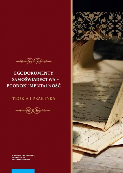 Egodokumenty - samoświadectwa - egodokumentalność Teoria i praktyka