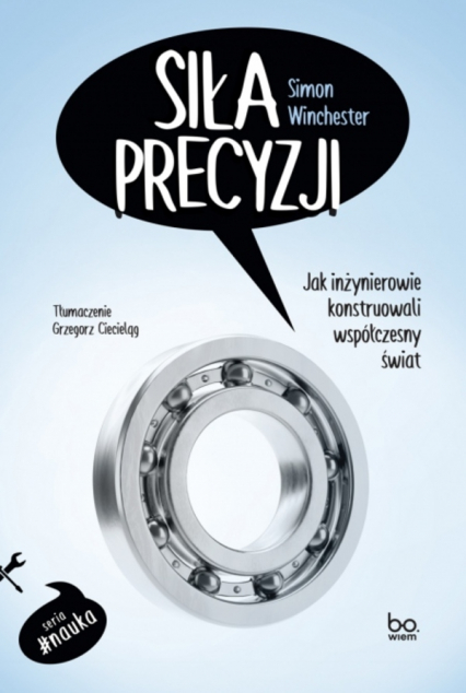 Siła precyzji. Jak inżynierowie konstruowali współczesny świat