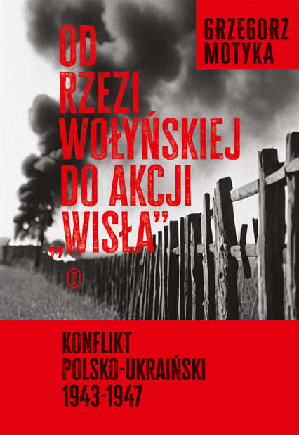 Od rzezi wołyńskiej do akcji "Wisła". Konflikt polsko-ukraiński 1943-1947