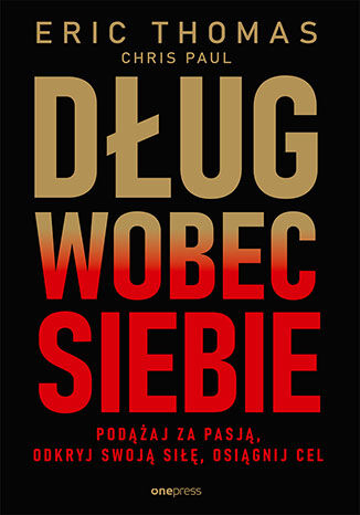 Dług wobec siebie. Podążaj za pasją, odkryj swoją siłę, osiągnij cel