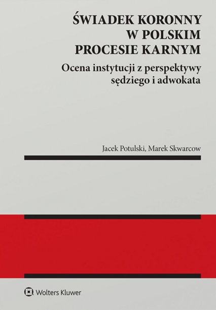 Świadek koronny w polskim procesie karnym. Ocena instytucji z perspektywy sędziego i adwokata