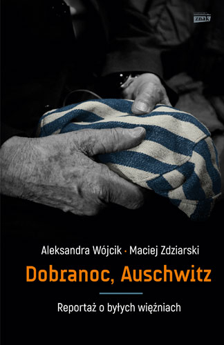 Dobranoc, Auschwitz. Reportaż o byłych więźniach
