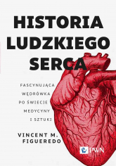 Historia ludzkiego serca Fascynująca wędrówka po świecie medycyny i sztuki