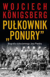 Pułkownik "Ponury".  Biografia cichociemnego Jana Piwnika