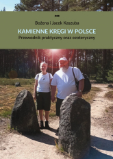 Kamienne kręgi w Polsce Przewodnik praktyczny oraz ezoteryczny