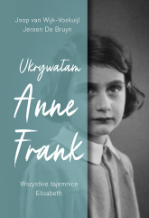 Ukrywałam Anne Frank. Wszystkie tajemnice Elisabeth