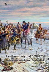 Leuthen (Lutynia) 5 XII 1757 Największe zwycięstwo Fryderyka II